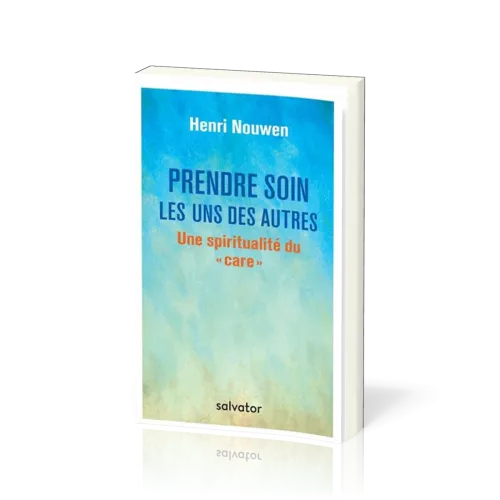 Prendre soin les uns des autres - Une spiritualité du ”care”