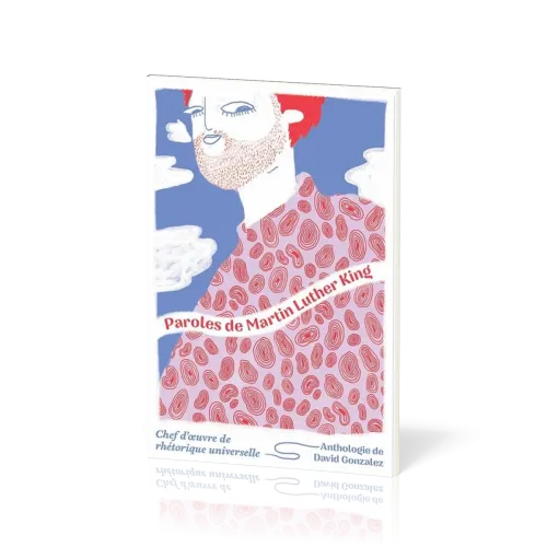 Paroles de Martin Luther King - Chef d’oeuvre de rhétorique universelle