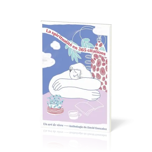Spiritualité en 365 citations (La) - Un art de vivre