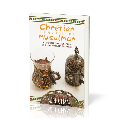 Chrétien rencontre musulman - Comment communiquer et surmonter les barrières
