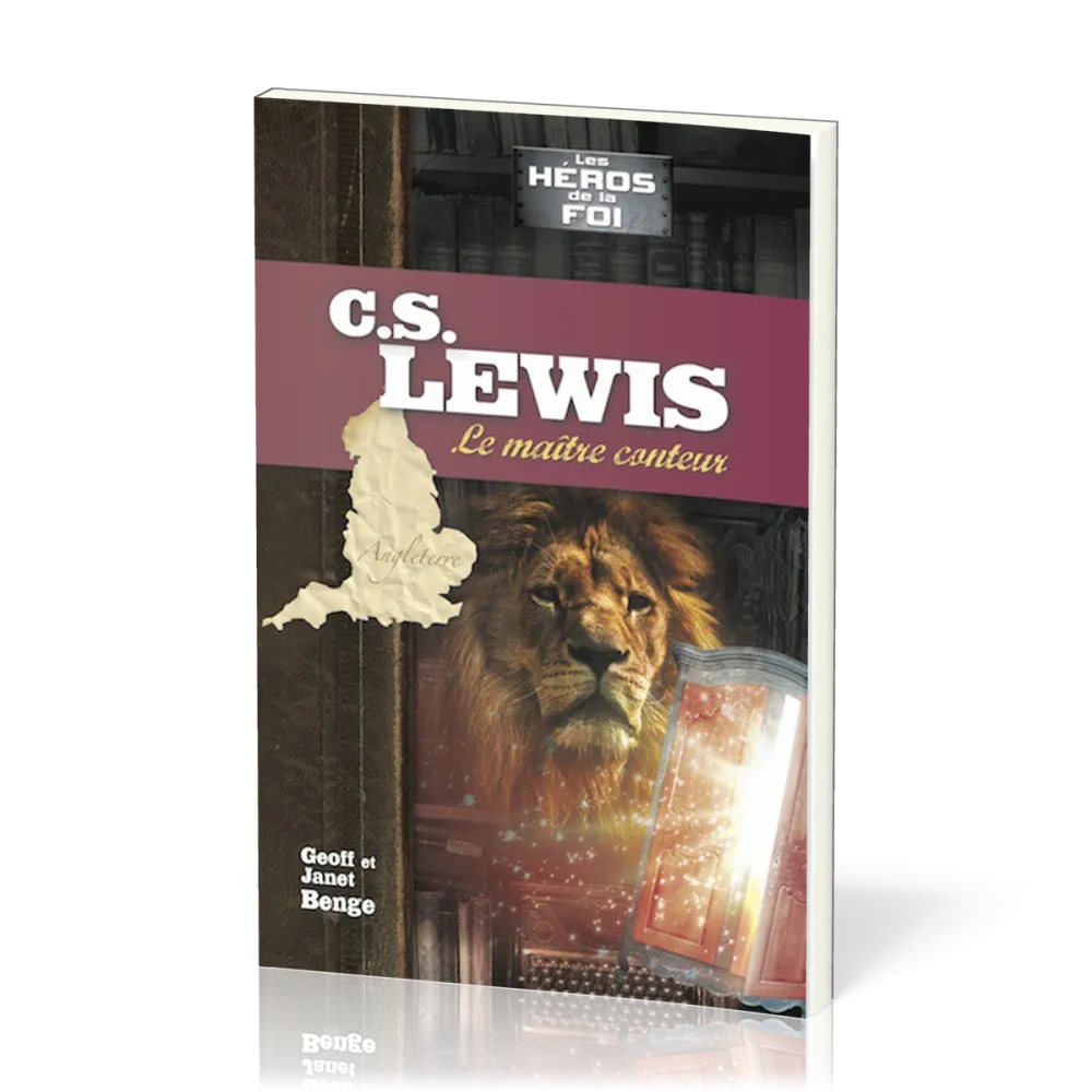 C.S. Lewis : Le maître conteur - [collection Les Héros de la foi]