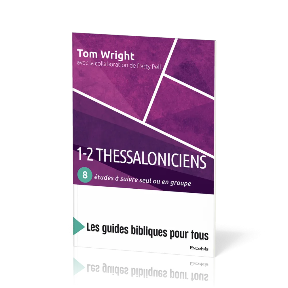 1-2 Thessaloniciens : 8 études à suivre seul ou en groupe - [coll. Les guides bibliques pour tous]