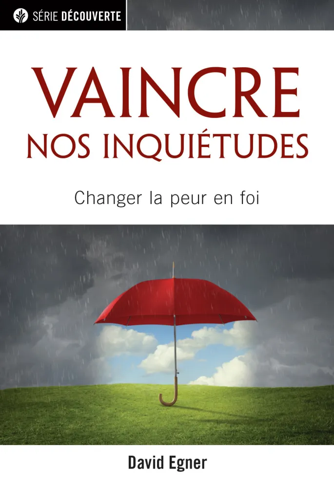 Vaincre nos inquiétudes - Changer la peur en foi [brochure NPQ série découverte]