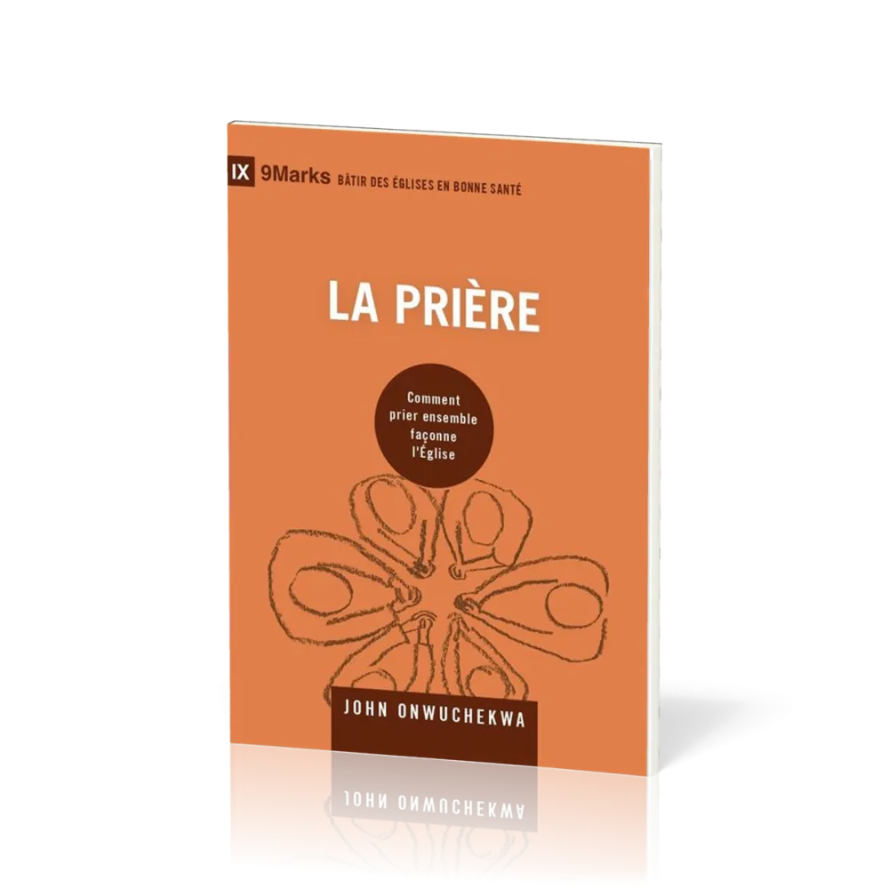 Prière (La) - Comment prier ensemble façonne l'Église [coll. 9Marks - Bâtir des Églises en bonne...