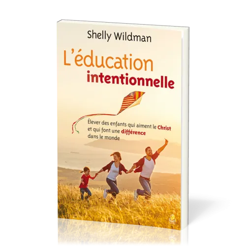Éducation intentionnelle (L') - Élever des enfants qui aiment le Christ et qui font une...