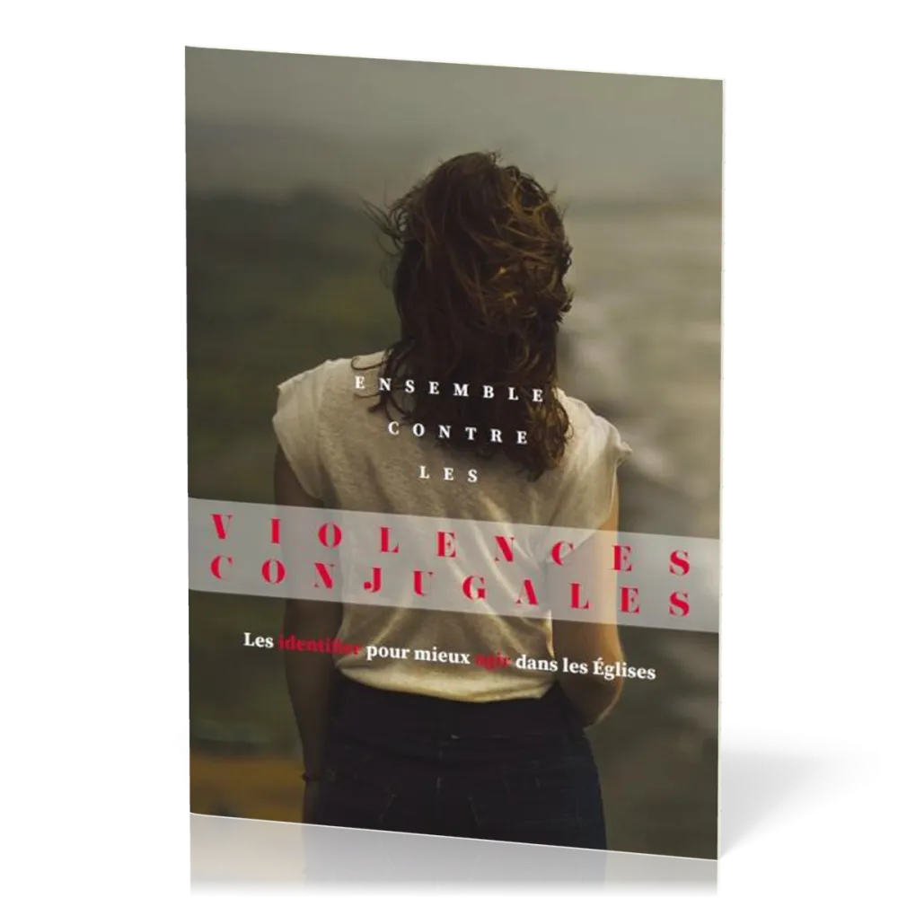 Ensemble contre les violences conjugales - Les identifier pour mieux agir dans les Églises