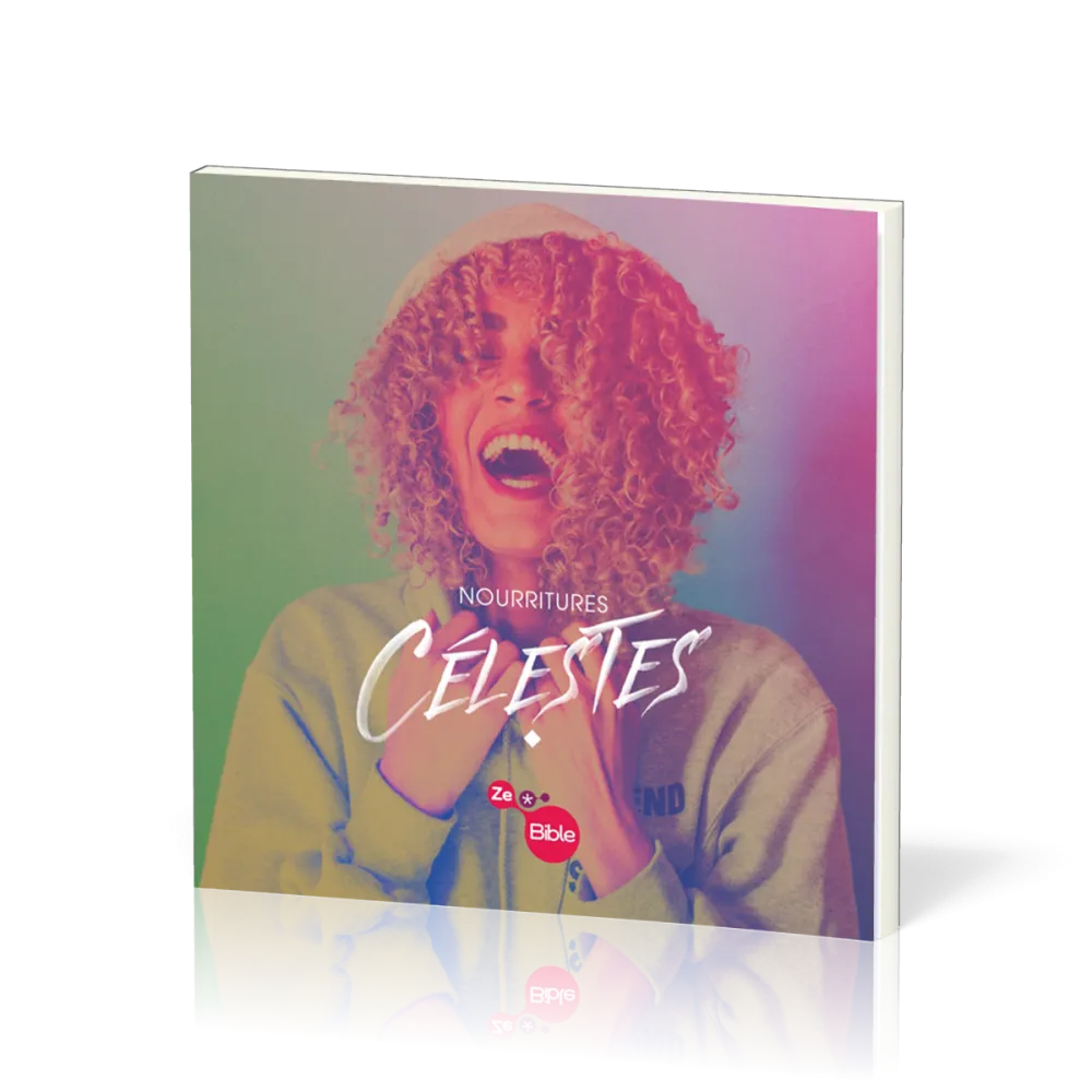 Nourritures célestes - [Parcours ZeBible] Pour découvrir la parole de Dieu et son appel pour moi