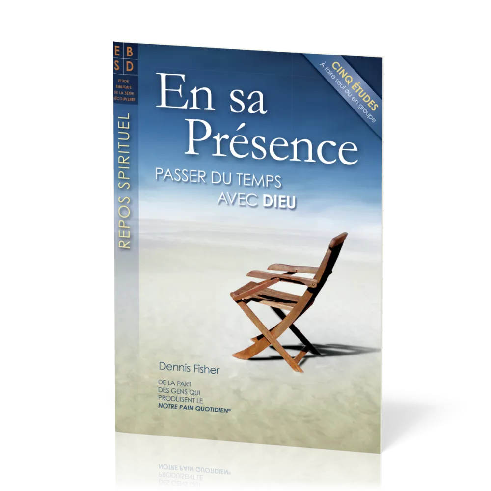 En sa présence - Passer du temps avec Dieu - Cinq études bibliques à faire seul ou en groupe