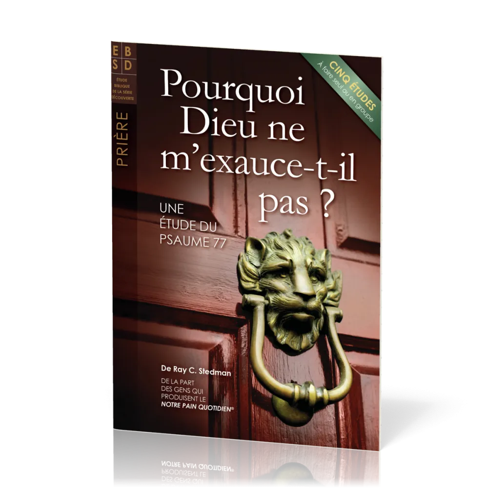 Pourquoi Dieu ne m'exauce-t-il pas ? - Une étude du Psaume 77 - Cinq études à faire seul ou en...