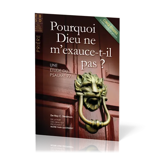 Pourquoi Dieu ne m'exauce-t-il pas ? - Une étude du Psaume 77 - Cinq études à faire seul ou en...