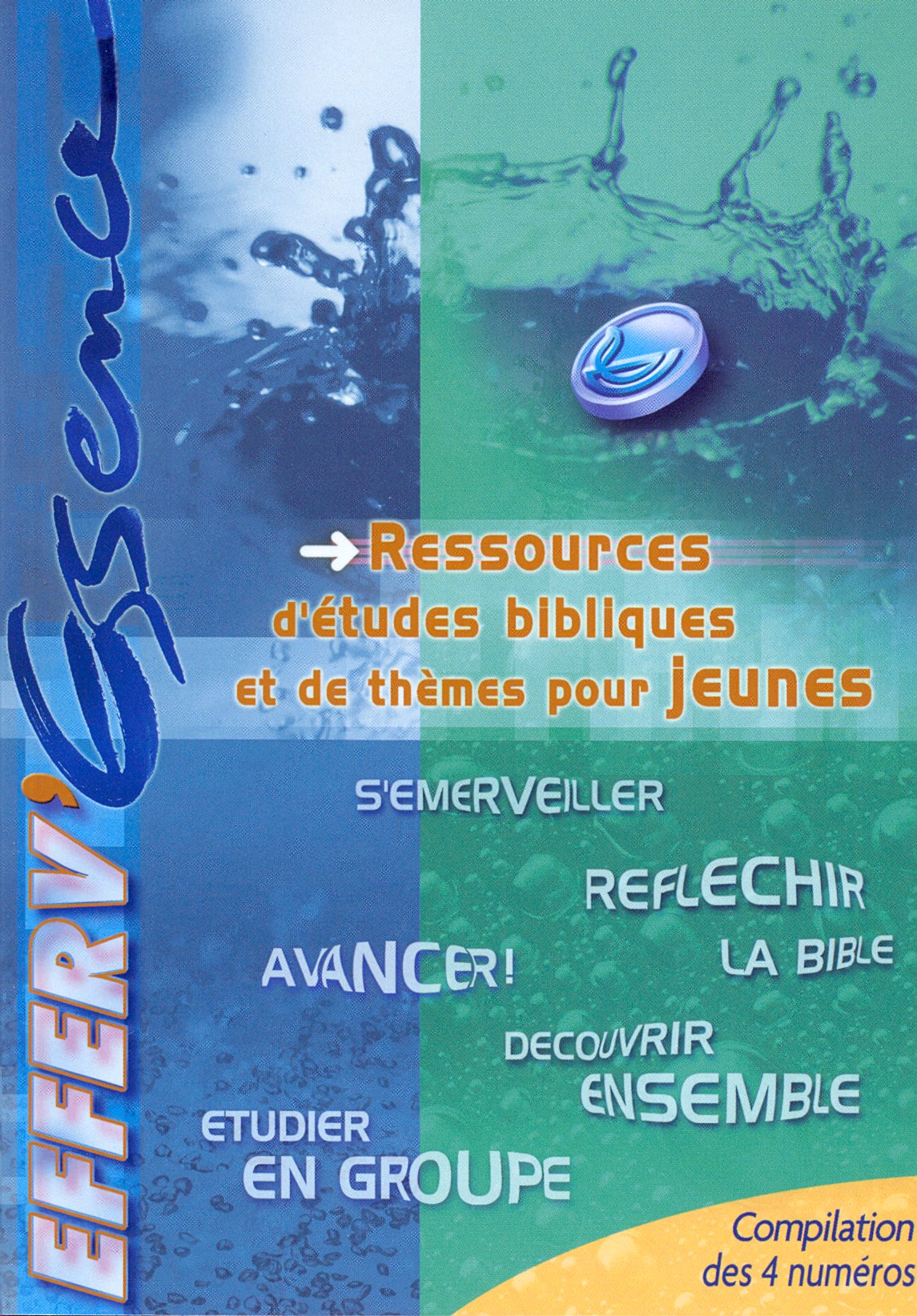 Efferv'Essence, compilation des 4 numéros - ressources d'études bibliques et de thèmes pour jeunes