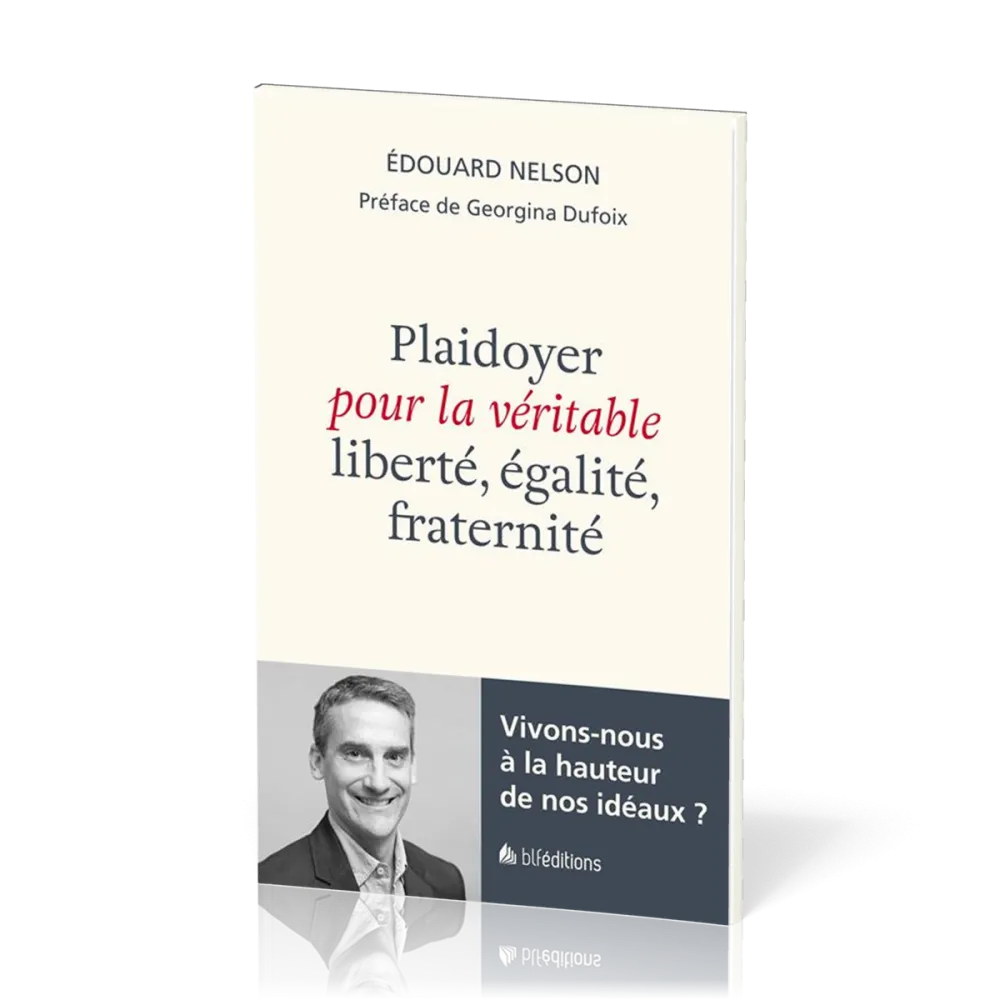 Plaidoyer pour la véritable liberté, égalité, fraternité - Vivons-nous à la hauteur de nos idéaux ?