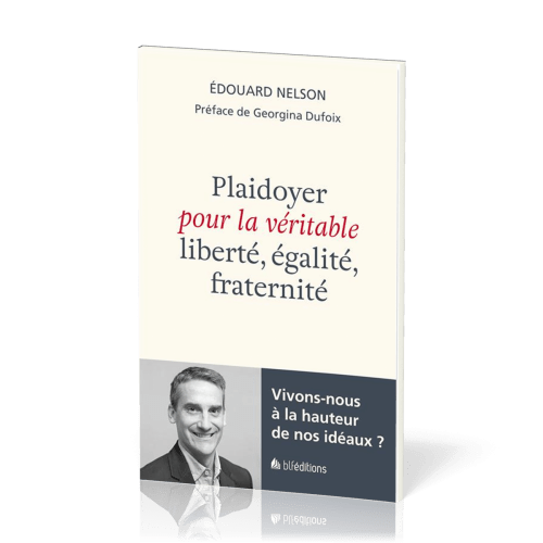 Plaidoyer pour la véritable liberté, égalité, fraternité - Vivons-nous à la hauteur de nos idéaux ?