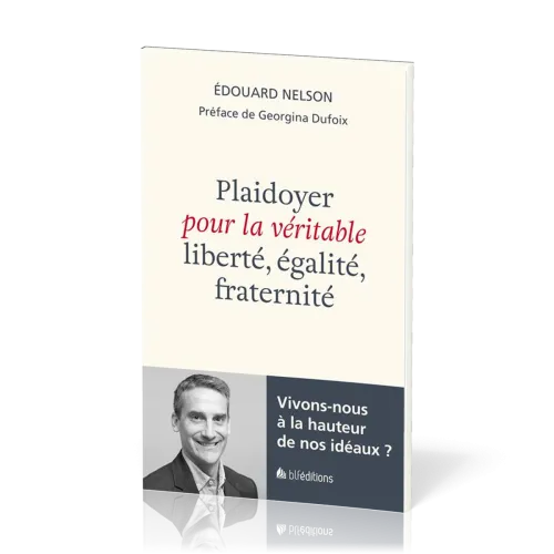 Plaidoyer pour la véritable liberté, égalité, fraternité - Vivons-nous à la hauteur de nos idéaux ?