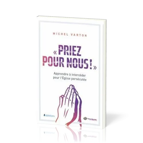 Priez pour nous - Apprendre à intercéder pour l'Église persécutée