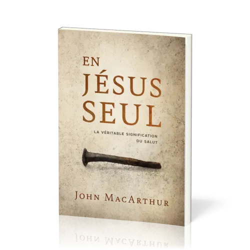 En Jésus seul - La véritable signification du salut