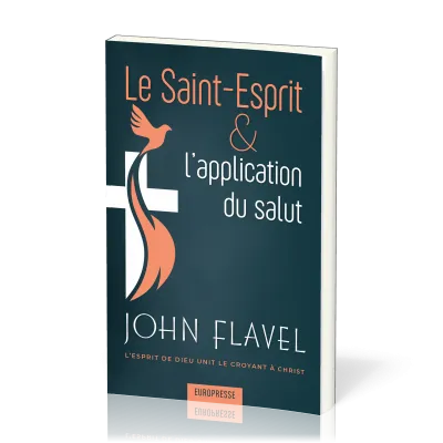 Saint-Esprit & l'application du salut (Le) - L'Esprit de Dieu unit le croyant à Christ