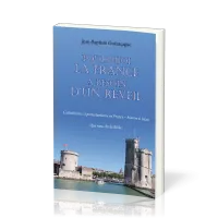 Pourquoi la France a besoin d’un réveil - Catholicisme et protestantisme en France – histoire et...