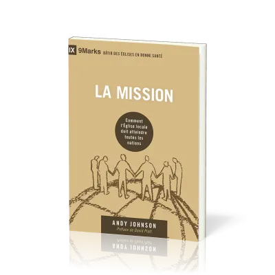 Mission (La) - Comment l'Église locale doit atteindre toutes les nations [coll. 9Marks - Bâtir...
