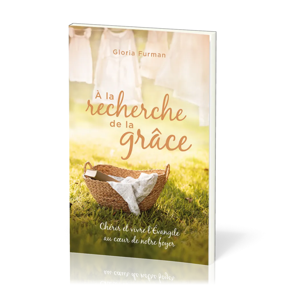 À la recherche de la Grâce - Chérir et vivre l'Évangile au cœur de notre foyer