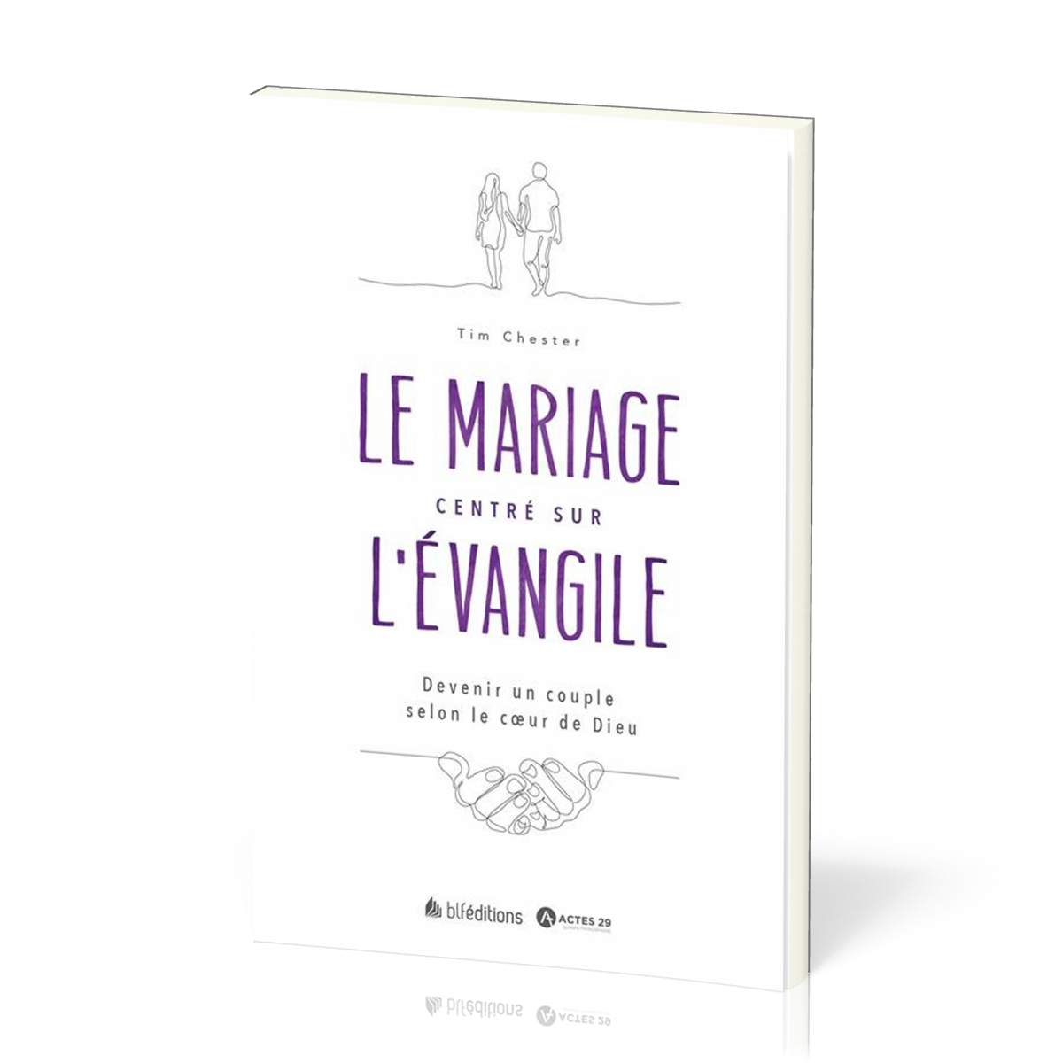 Mariage centré sur l'Évangile (Le) - Devenir un couple selon le cœur de Dieu