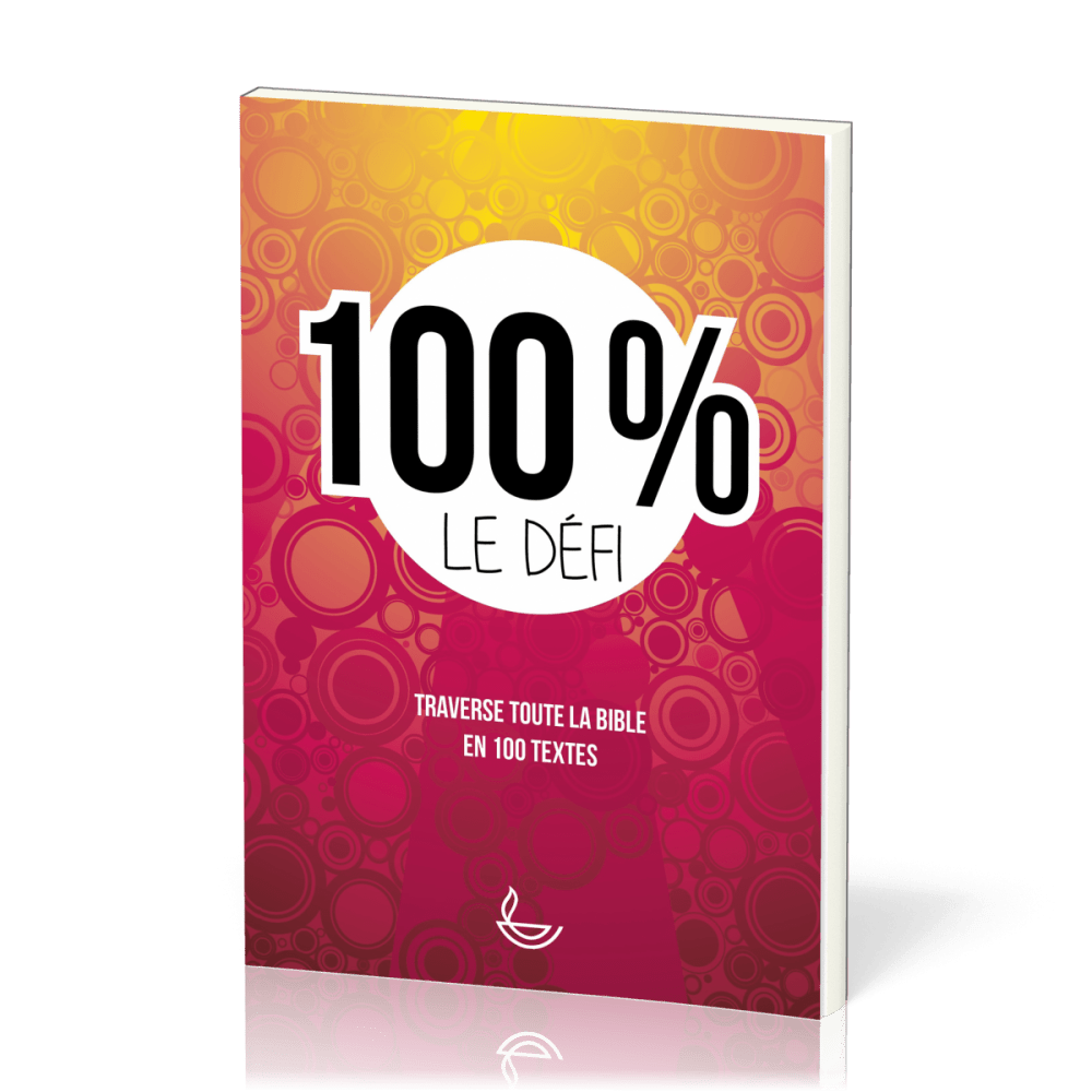 100% le défi - Traverse toute la Bible en 100 textes