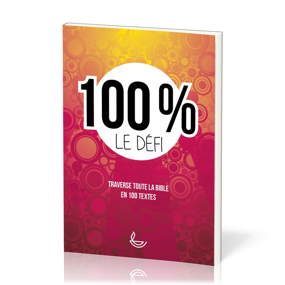 100% le défi - Traverse toute la Bible en 100 textes