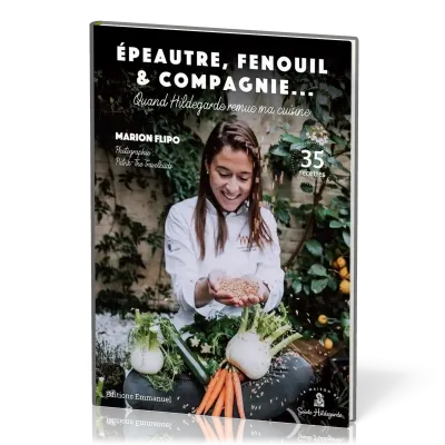 Epeautre, fenouil & compagnie - Quand Hildegarde remue ma cuisine
