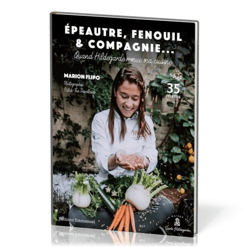 Epeautre, fenouil & compagnie - Quand Hildegarde remue ma cuisine