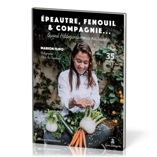 Epeautre, fenouil & compagnie - Quand Hildegarde remue ma cuisine