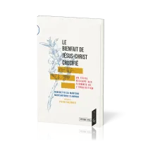 Bienfait de Jésus-Christ crucifié (Le) - Un texte rescapé des flammes de l'Inquisition...
