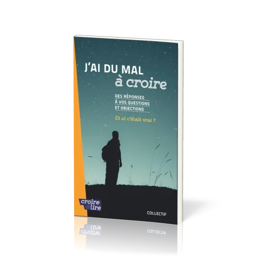 J'ai du mal à croire - Des réponses à vos questions et objections. Tome 2 - Et si c'était vrai ?