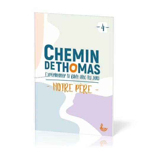 Chemin de Thomas - 4  Expérimenter la Bible avec les sens - Notre Père