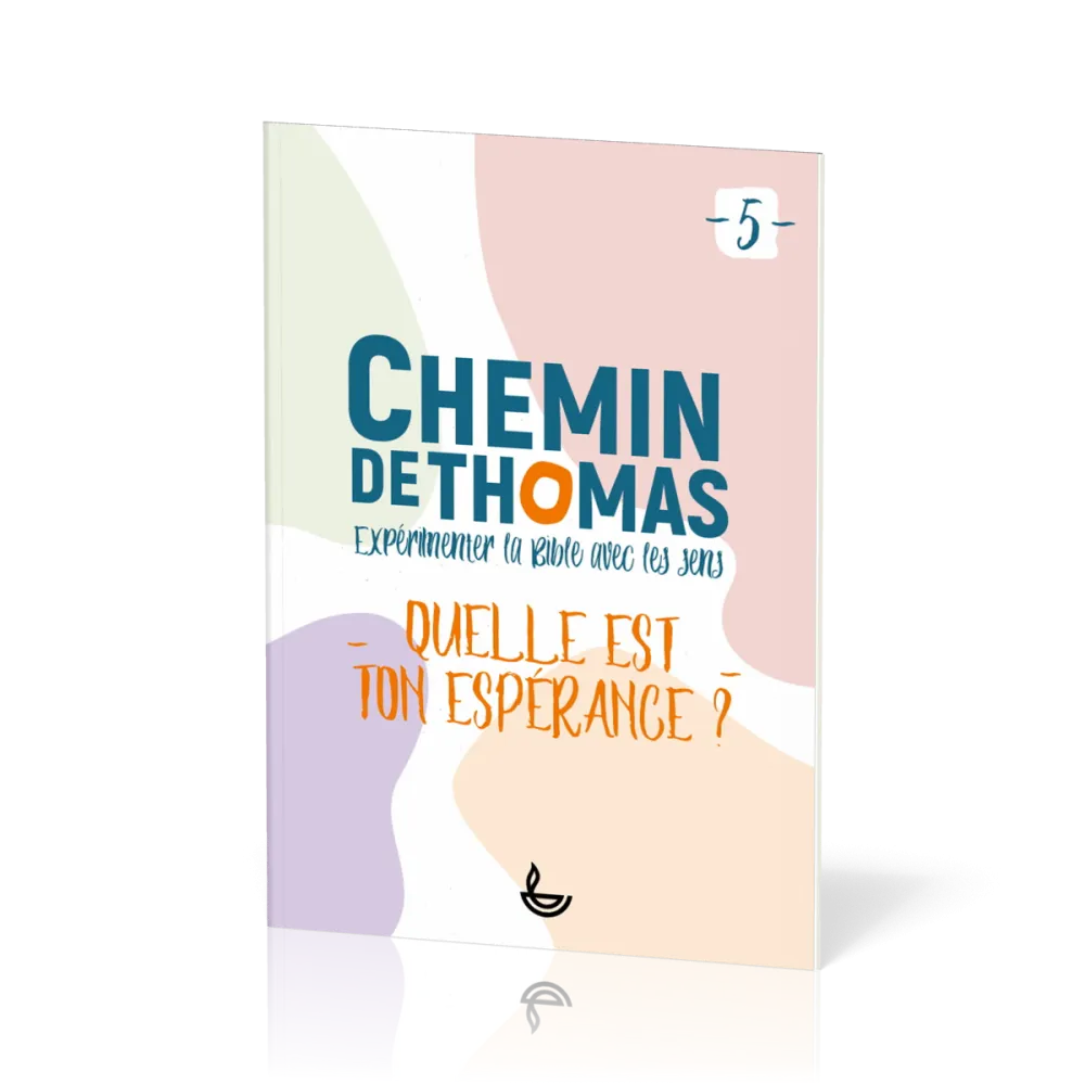 Chemin de Thomas - 5  Expérimenter la Bible avec les sens - Quelle est ton espérance?