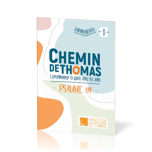 Chemin de Thomas - 1  Expérimenter la Bible avec les sens - Psaume 119