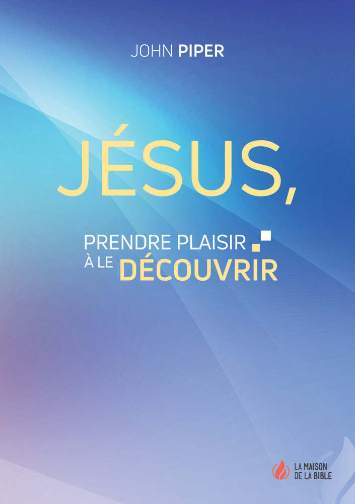 Jésus, prendre plaisir à le découvrir