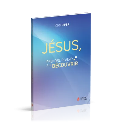 Jésus, prendre plaisir à le découvrir