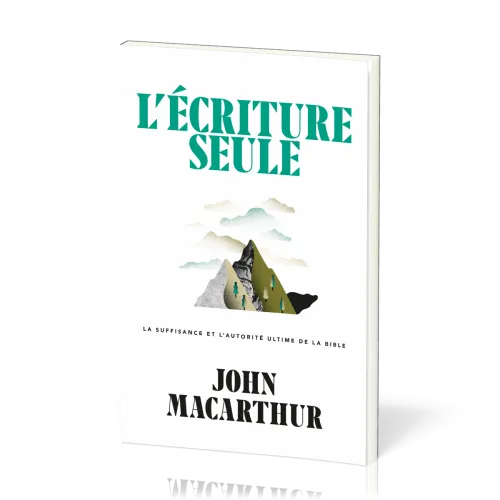 Écriture seule (L') - La suffisance et l'autorité ultime de la Bible