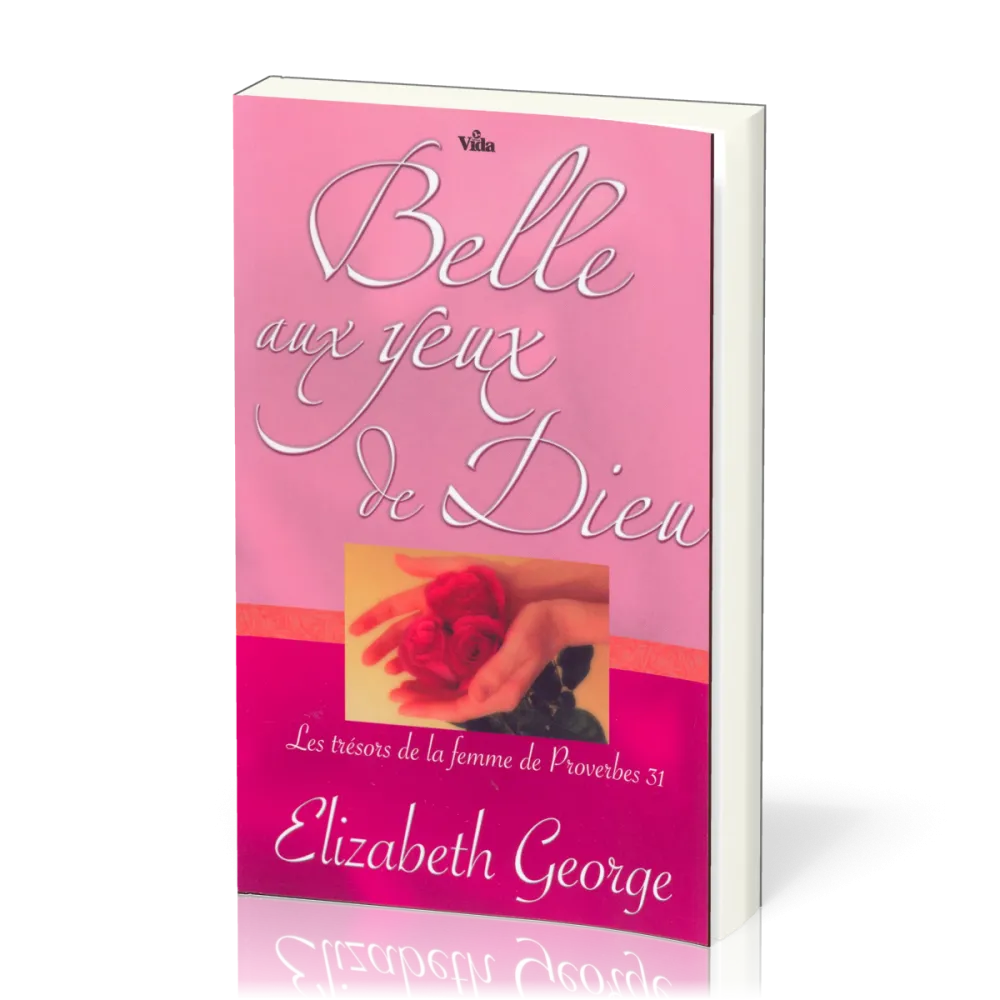 Belle aux yeux de Dieu - Les trésors de la femme de Proverbes 31