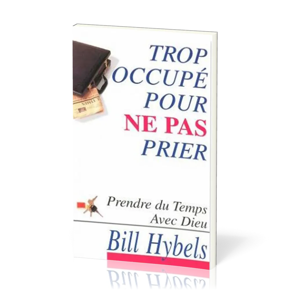 Trop occupé pour ne pas prier - Prendre du temps avec Dieu