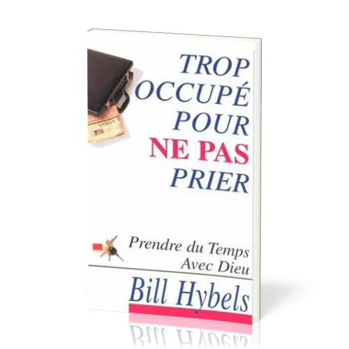 Trop occupé pour ne pas prier - Prendre du temps avec Dieu