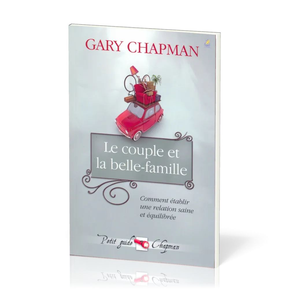 Couple et la belle-famille (Le) - Comment établir une relation saine et équilibrée