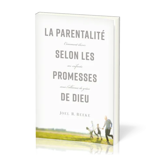 Parentalité selon les promesses de Dieu (La) - Comment élever ses enfants sous l'alliance de grâce
