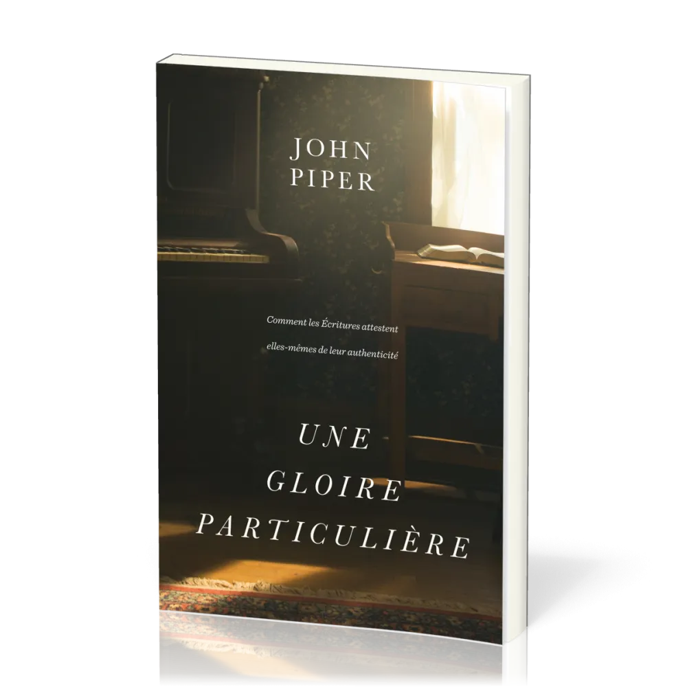 Une gloire particulière - Comment les Écritures attestent elles-mêmes de leur authenticité