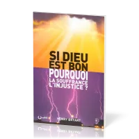 Si Dieu est bon, pourquoi la souffrance, l'injustice?