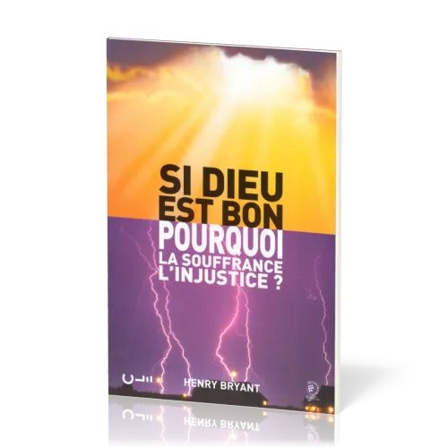 Si Dieu est bon, pourquoi la souffrance, l'injustice?