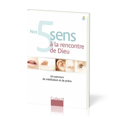 Nos 5 sens à la rencontre de Dieu - Un parcours de méditation et de prière