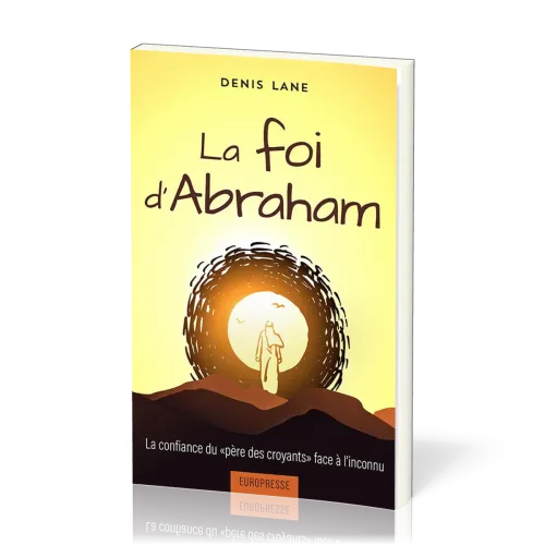 Foi d'Abraham (La) - La confiance du "père des croyants" face à l'inconnu