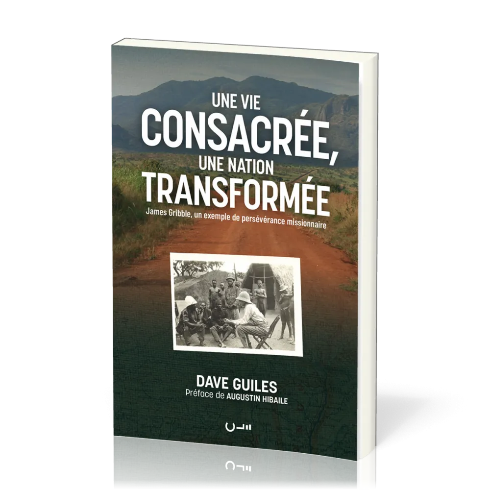 Une vie consacrée, une nation transformée - James Gribble, un exemple de persévérance missionnaire