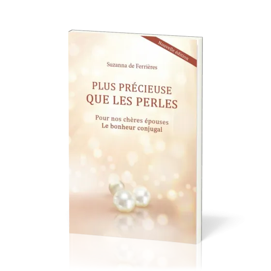 Plus précieuse que les perles - Pour nos chères épouses. Le bonheur conjugal